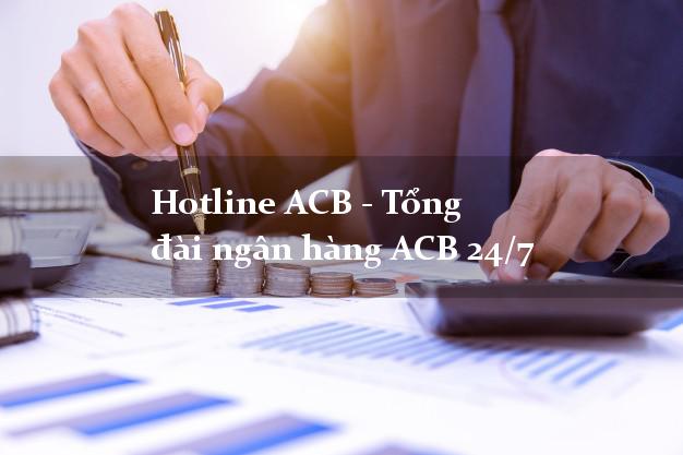 Hotline ACB - Tổng đài ngân hàng ACB 24/7 Hotline ACB - Tổng đài ngân hàng ACB 24/7