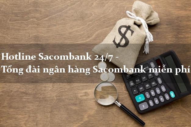 Hotline Sacombank 24/7 - Tổng đài ngân hàng Sacombank miễn phí Hotline Sacombank 24/7 - Tổng đài ngân hàng Sacombank miễn phí