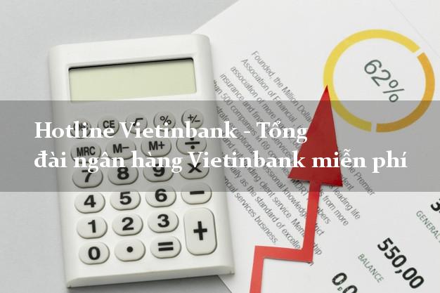 Hotline Vietinbank - Tổng đài ngân hàng Vietinbank miễn phí Hotline Vietinbank - Tổng đài ngân hàng Vietinbank miễn phí