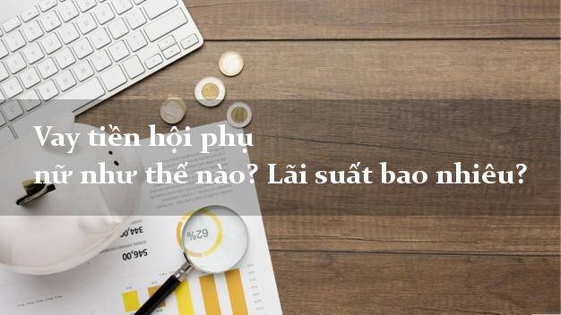 Vay tiền hội phụ nữ như thế nào? Lãi suất bao nhiêu?